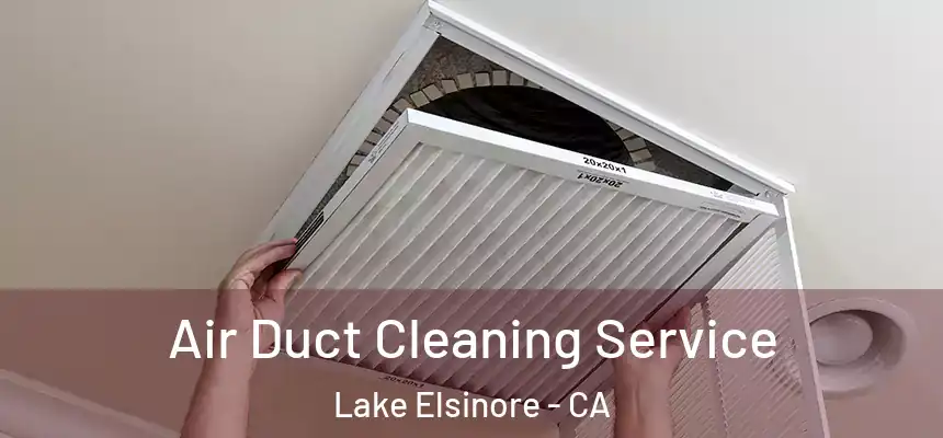 Air Duct Cleaning Service Lake Elsinore - CA