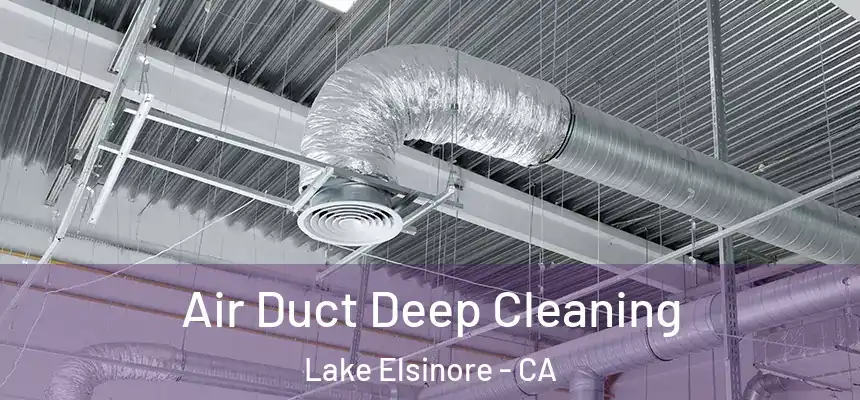 Air Duct Deep Cleaning Lake Elsinore - CA