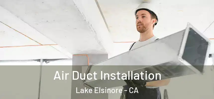 Air Duct Installation Lake Elsinore - CA