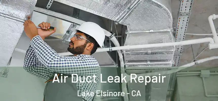 Air Duct Leak Repair Lake Elsinore - CA