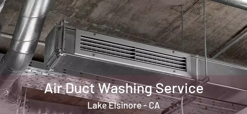 Air Duct Washing Service Lake Elsinore - CA