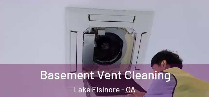 Basement Vent Cleaning Lake Elsinore - CA
