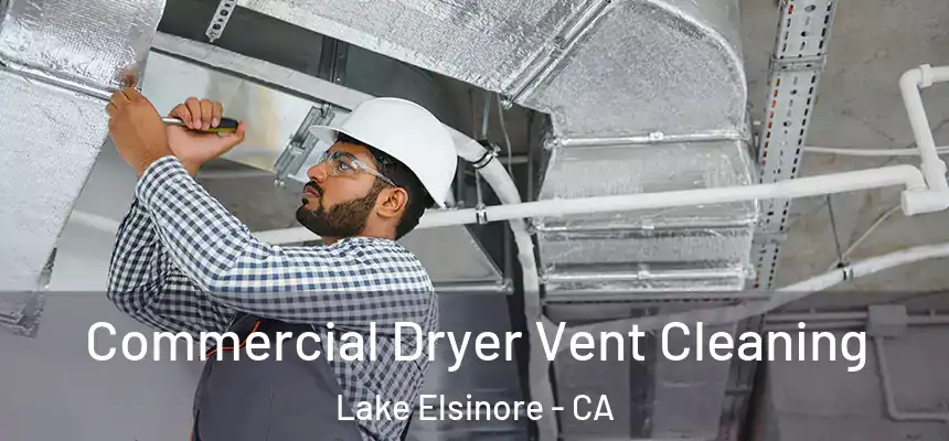 Commercial Dryer Vent Cleaning Lake Elsinore - CA