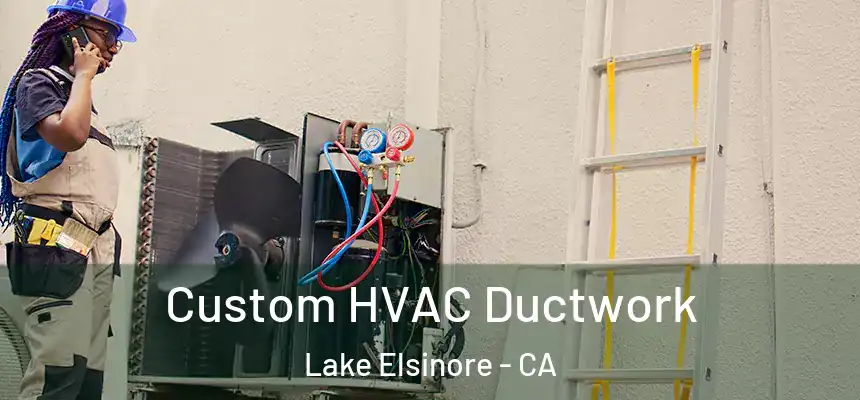 Custom HVAC Ductwork Lake Elsinore - CA