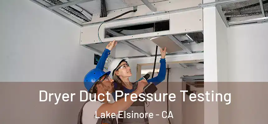 Dryer Duct Pressure Testing Lake Elsinore - CA