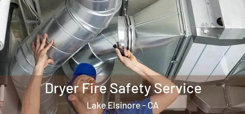Dryer Fire Safety Service Lake Elsinore - CA