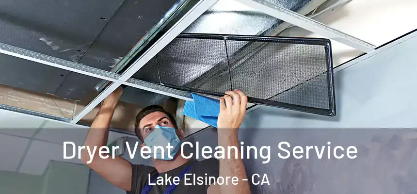 Dryer Vent Cleaning Service Lake Elsinore - CA