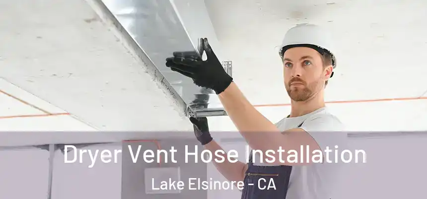 Dryer Vent Hose Installation Lake Elsinore - CA