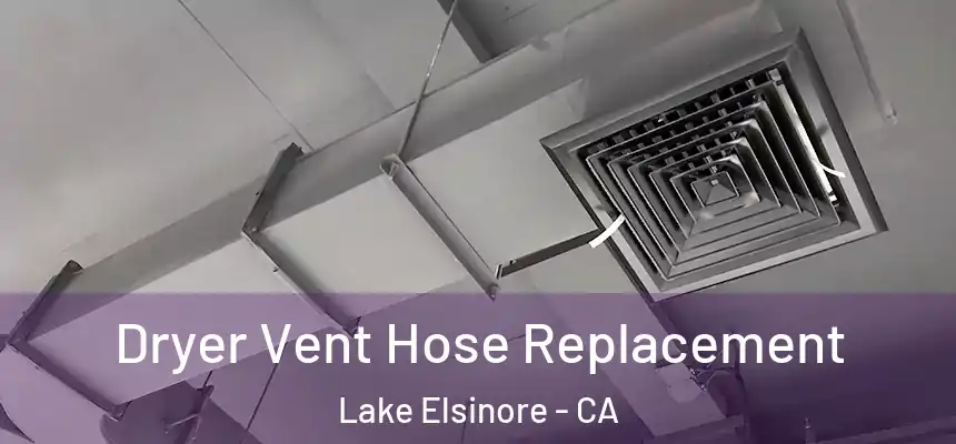 Dryer Vent Hose Replacement Lake Elsinore - CA