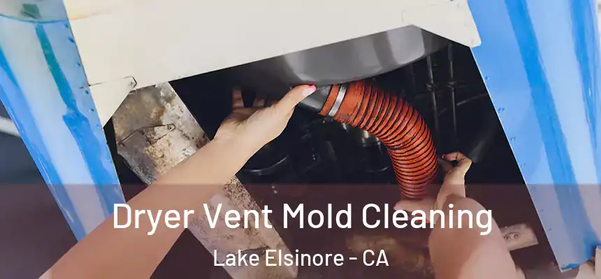 Dryer Vent Mold Cleaning Lake Elsinore - CA