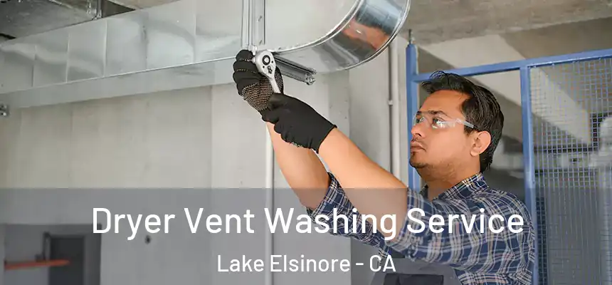 Dryer Vent Washing Service Lake Elsinore - CA