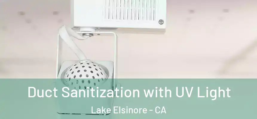 Duct Sanitization with UV Light Lake Elsinore - CA
