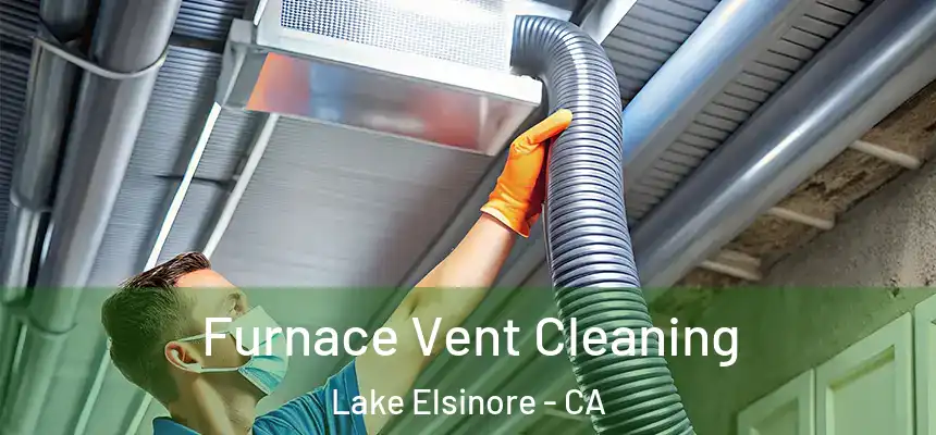 Furnace Vent Cleaning Lake Elsinore - CA