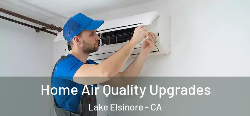 Home Air Quality Upgrades Lake Elsinore - CA