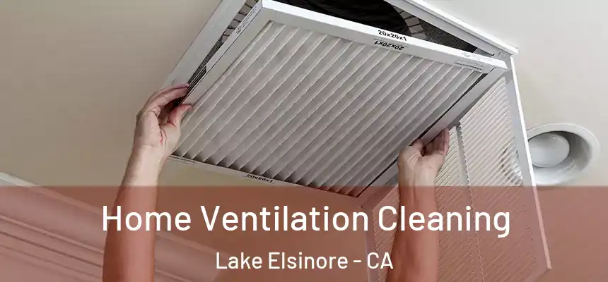 Home Ventilation Cleaning Lake Elsinore - CA