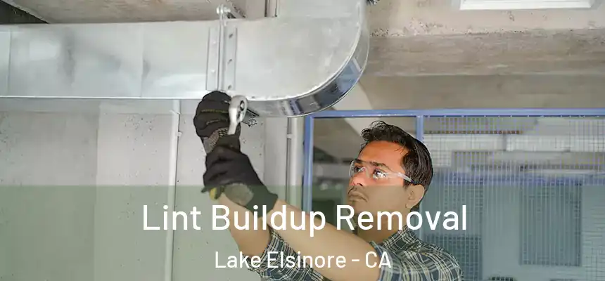 Lint Buildup Removal Lake Elsinore - CA