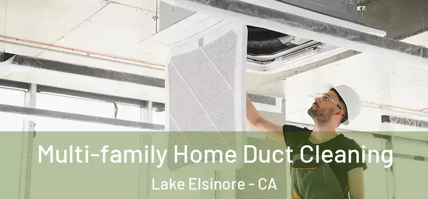 Multi-family Home Duct Cleaning Lake Elsinore - CA