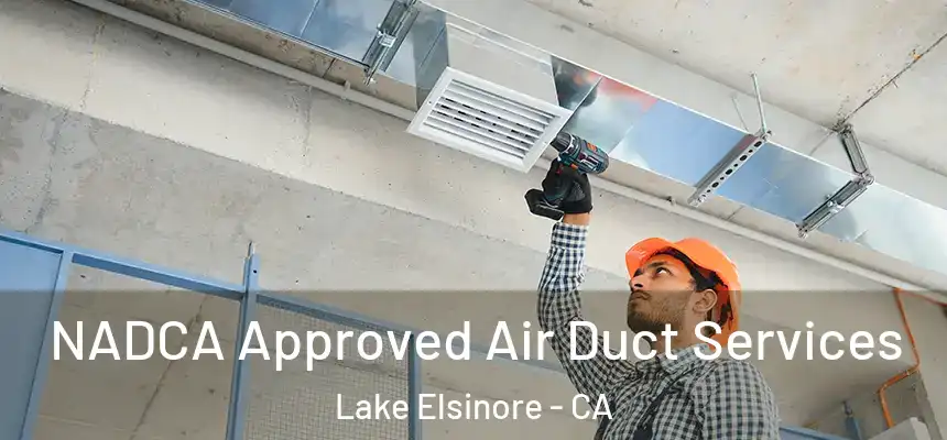 NADCA Approved Air Duct Services Lake Elsinore - CA