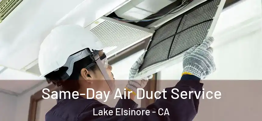 Same-Day Air Duct Service Lake Elsinore - CA
