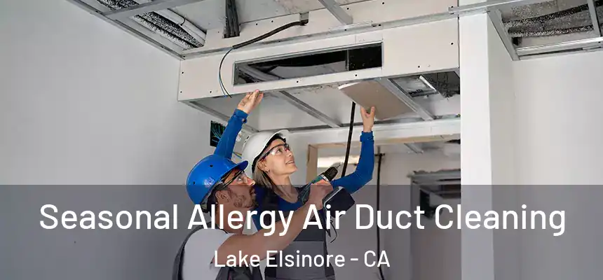  Seasonal Allergy Air Duct Cleaning Lake Elsinore - CA