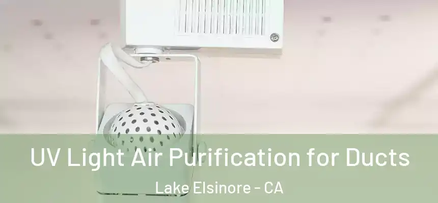 UV Light Air Purification for Ducts Lake Elsinore - CA